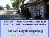 CHÍNH CHỦ BÁN ĐẤT TẶNG NHÀ MẶT TIỀN 15M NGAY TTTD BÀU THÀNH-LONG