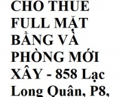 CHO THUÊ FULL MẶT BẰNG VÀ PHÒNG MỚI XÂY - 858 Lạc Long Quân, P8,