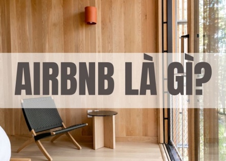 Airbnb là gì? 10 ưu nhược điểm của hình thức lưu trú đang tạo xu hướng mới 